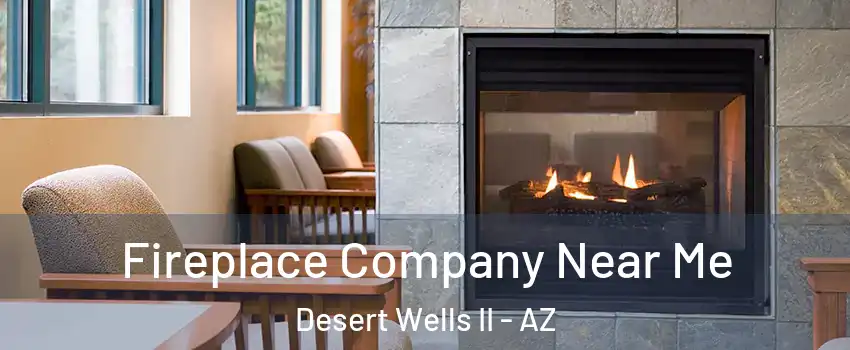 Fireplace Company Near Me Desert Wells II - AZ