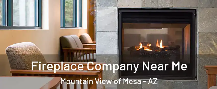 Fireplace Company Near Me Mountain View of Mesa - AZ