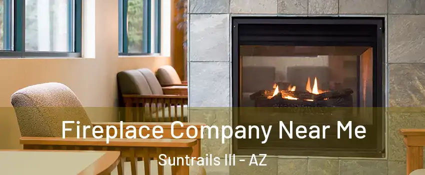 Fireplace Company Near Me Suntrails III - AZ