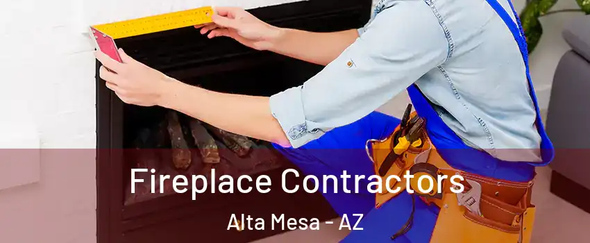 Fireplace Contractors Alta Mesa - AZ