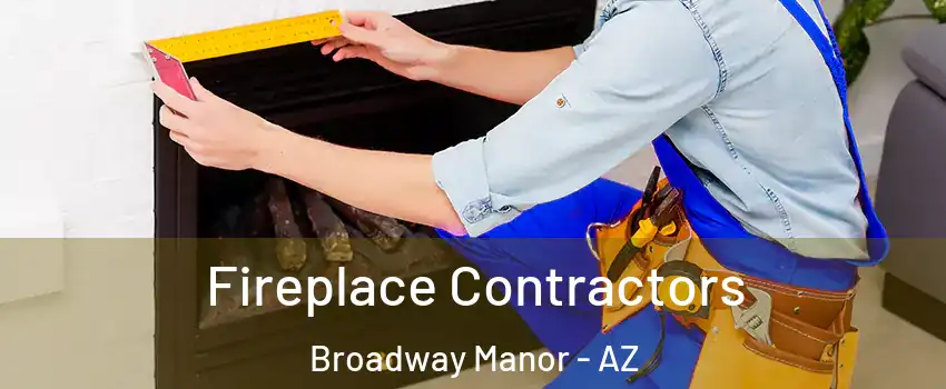 Fireplace Contractors Broadway Manor - AZ