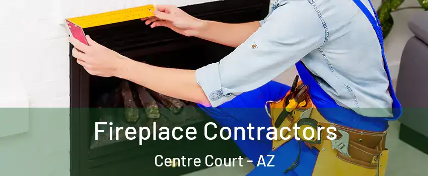 Fireplace Contractors Centre Court - AZ