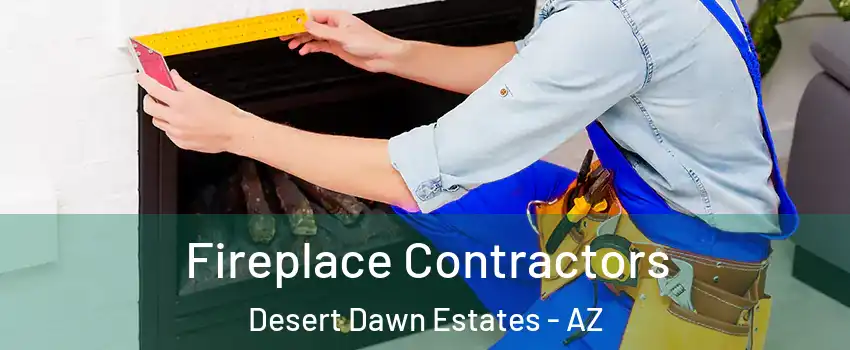 Fireplace Contractors Desert Dawn Estates - AZ