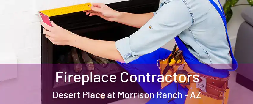 Fireplace Contractors Desert Place at Morrison Ranch - AZ