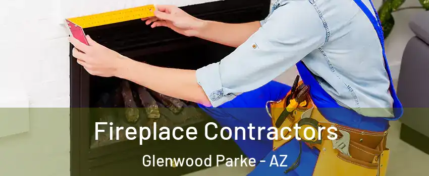 Fireplace Contractors Glenwood Parke - AZ