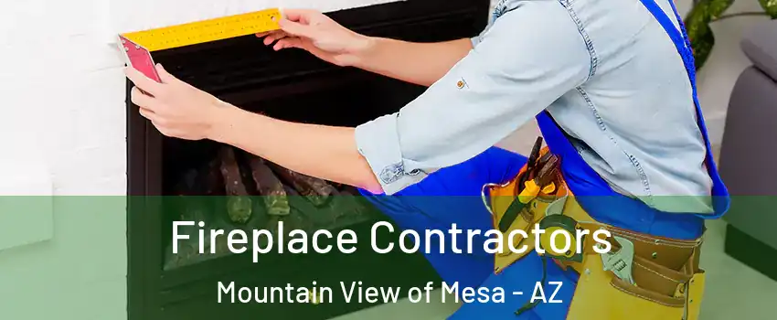 Fireplace Contractors Mountain View of Mesa - AZ