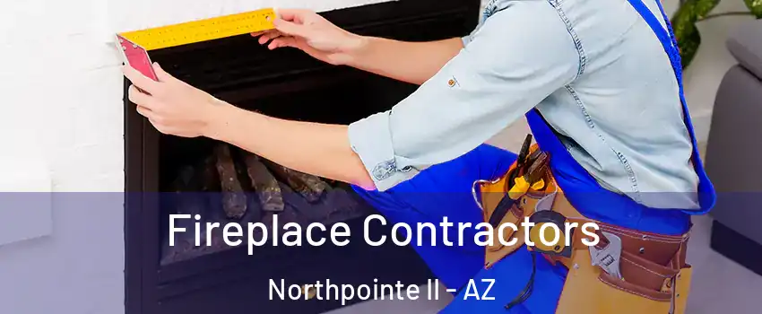 Fireplace Contractors Northpointe II - AZ