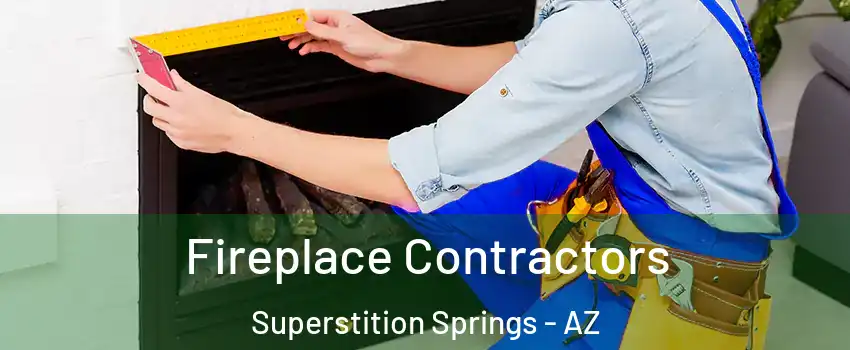 Fireplace Contractors Superstition Springs - AZ