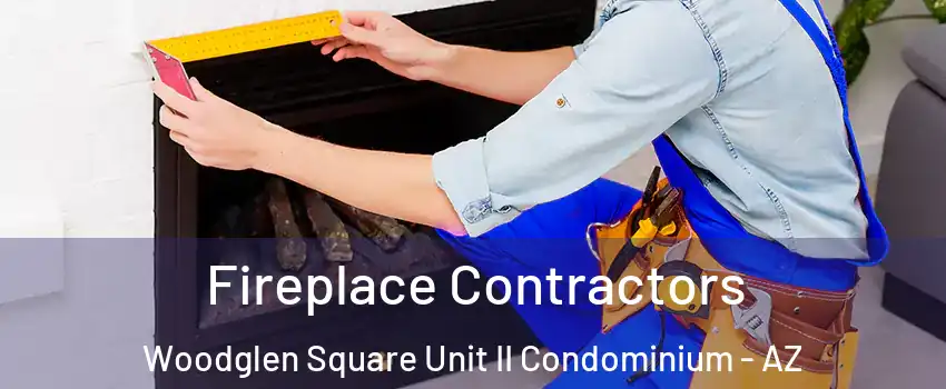 Fireplace Contractors Woodglen Square Unit II Condominium - AZ