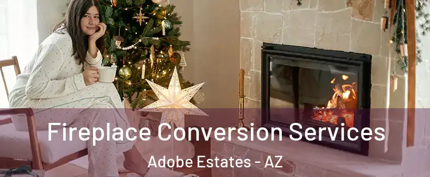 Fireplace Conversion Services Adobe Estates - AZ