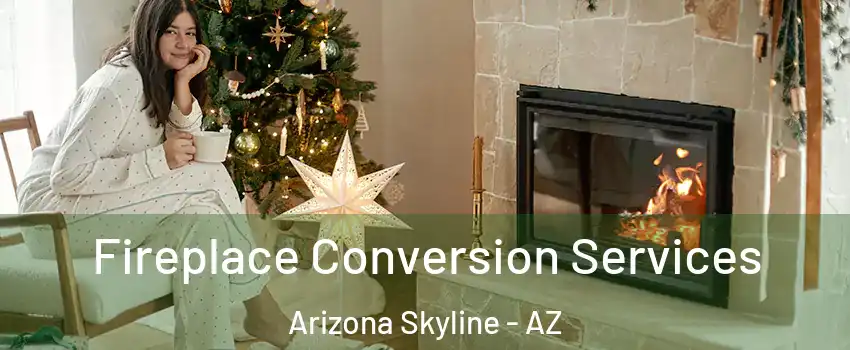 Fireplace Conversion Services Arizona Skyline - AZ