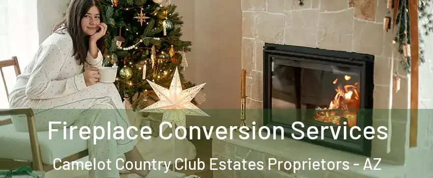 Fireplace Conversion Services Camelot Country Club Estates Proprietors - AZ