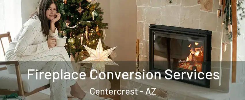 Fireplace Conversion Services Centercrest - AZ