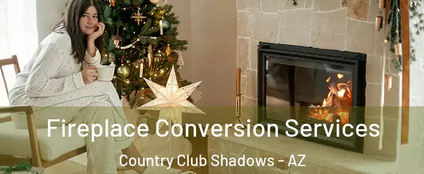 Fireplace Conversion Services Country Club Shadows - AZ