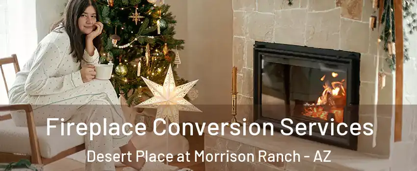 Fireplace Conversion Services Desert Place at Morrison Ranch - AZ