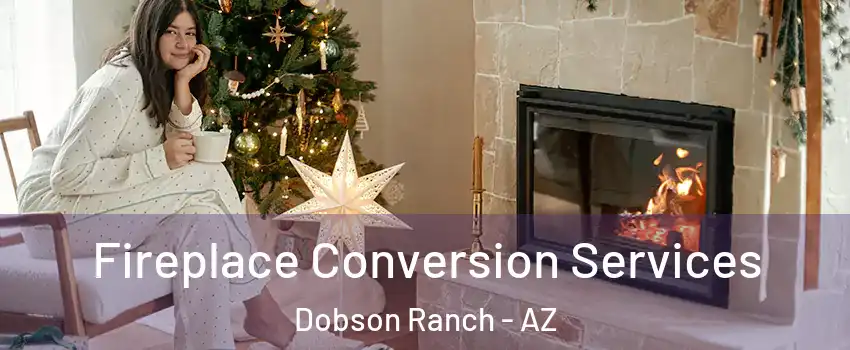 Fireplace Conversion Services Dobson Ranch - AZ
