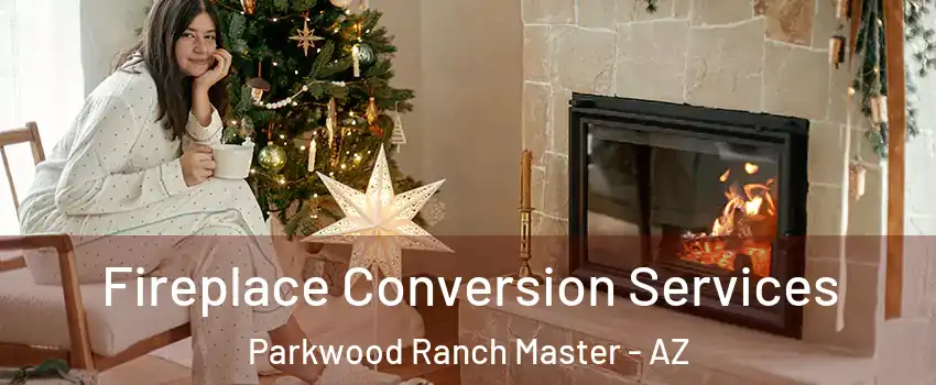 Fireplace Conversion Services Parkwood Ranch Master - AZ