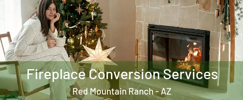 Fireplace Conversion Services Red Mountain Ranch - AZ