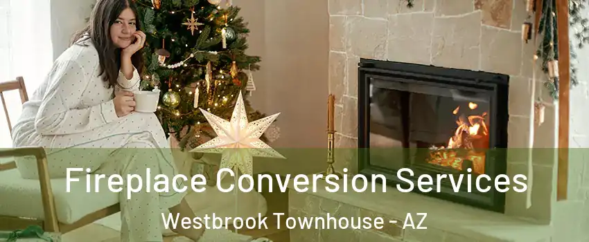 Fireplace Conversion Services Westbrook Townhouse - AZ