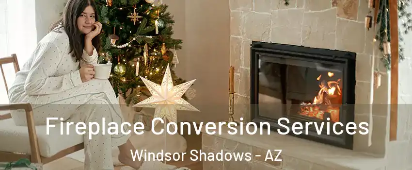 Fireplace Conversion Services Windsor Shadows - AZ
