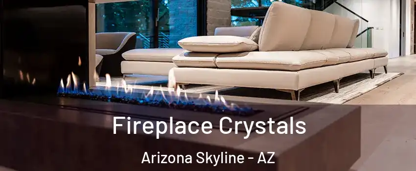 Fireplace Crystals Arizona Skyline - AZ