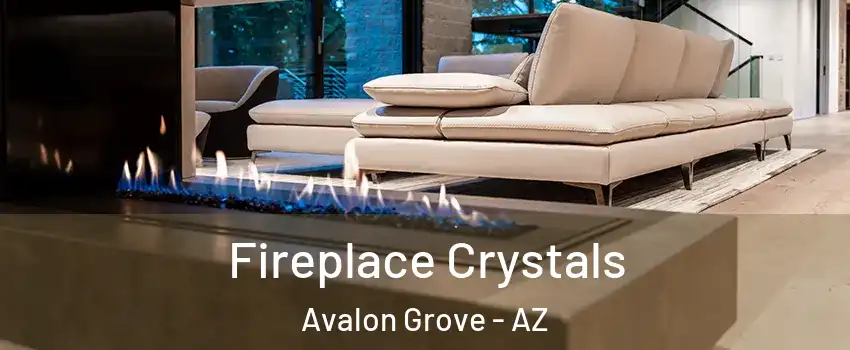 Fireplace Crystals Avalon Grove - AZ
