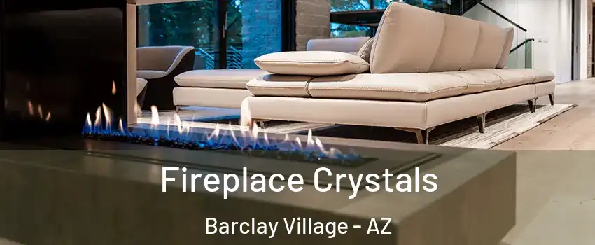 Fireplace Crystals Barclay Village - AZ