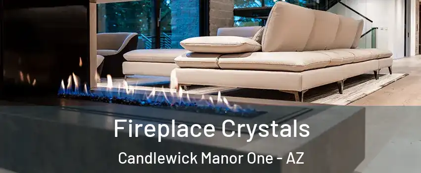 Fireplace Crystals Candlewick Manor One - AZ