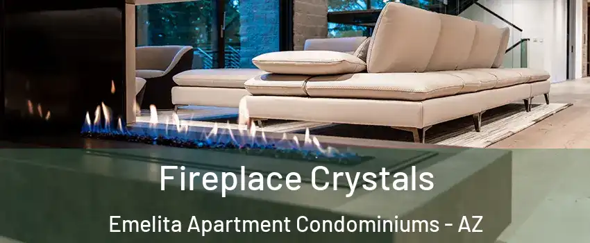 Fireplace Crystals Emelita Apartment Condominiums - AZ