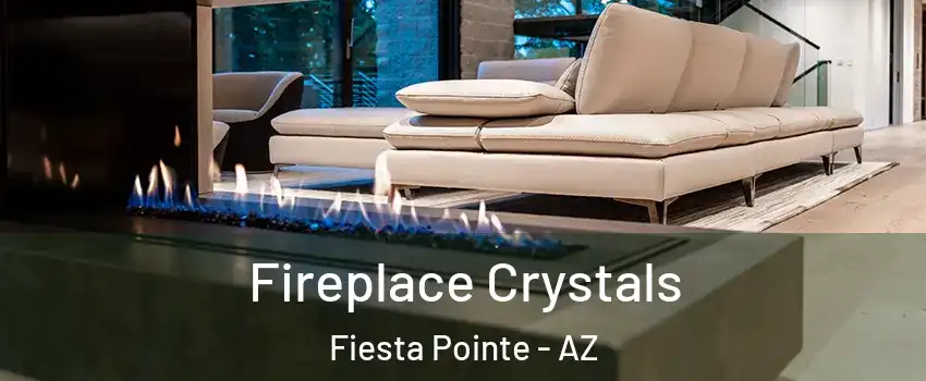 Fireplace Crystals Fiesta Pointe - AZ