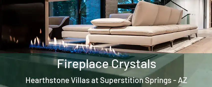 Fireplace Crystals Hearthstone Villas at Superstition Springs - AZ