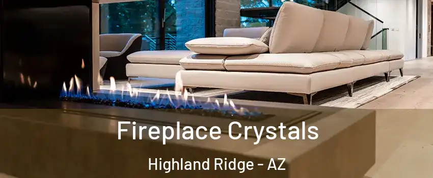 Fireplace Crystals Highland Ridge - AZ