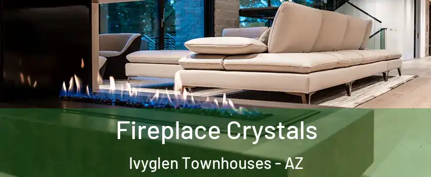 Fireplace Crystals Ivyglen Townhouses - AZ