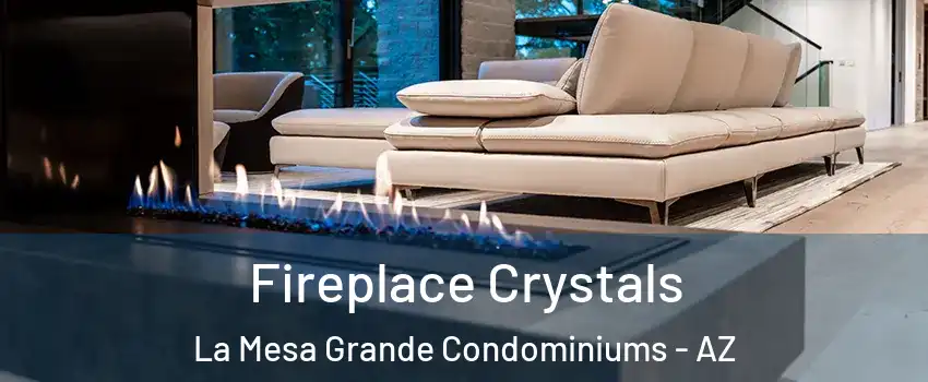 Fireplace Crystals La Mesa Grande Condominiums - AZ