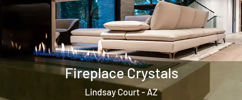 Fireplace Crystals Lindsay Court - AZ