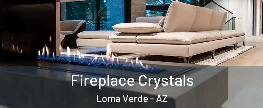 Fireplace Crystals Loma Verde - AZ