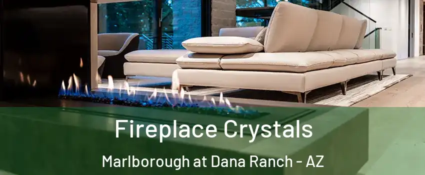 Fireplace Crystals Marlborough at Dana Ranch - AZ