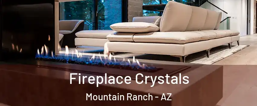 Fireplace Crystals Mountain Ranch - AZ
