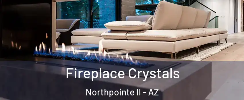 Fireplace Crystals Northpointe II - AZ