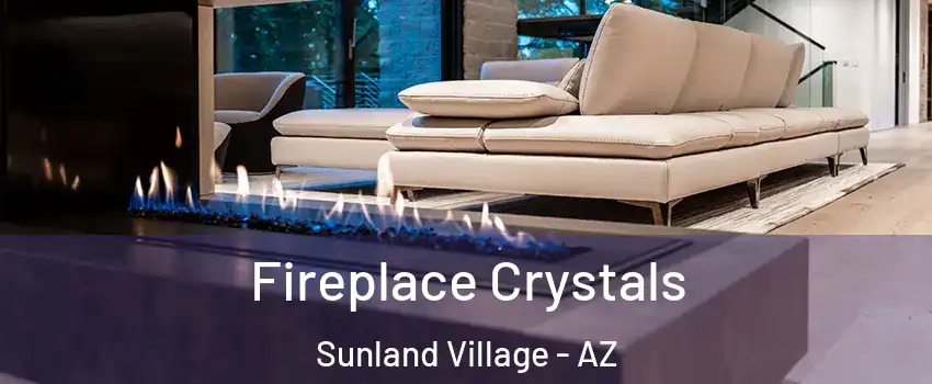 Fireplace Crystals Sunland Village - AZ