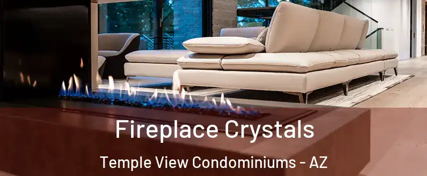 Fireplace Crystals Temple View Condominiums - AZ