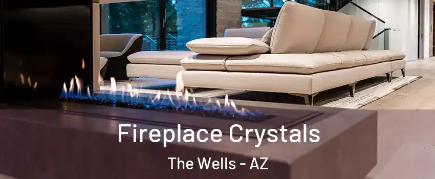 Fireplace Crystals The Wells - AZ