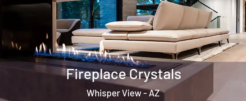 Fireplace Crystals Whisper View - AZ
