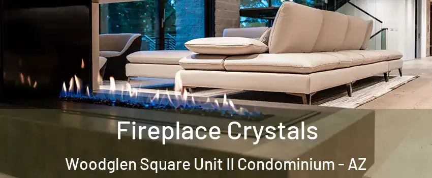 Fireplace Crystals Woodglen Square Unit II Condominium - AZ