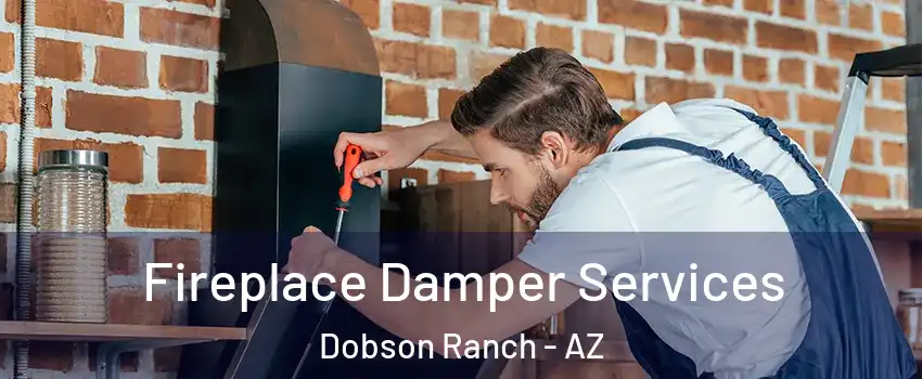 Fireplace Damper Services Dobson Ranch - AZ