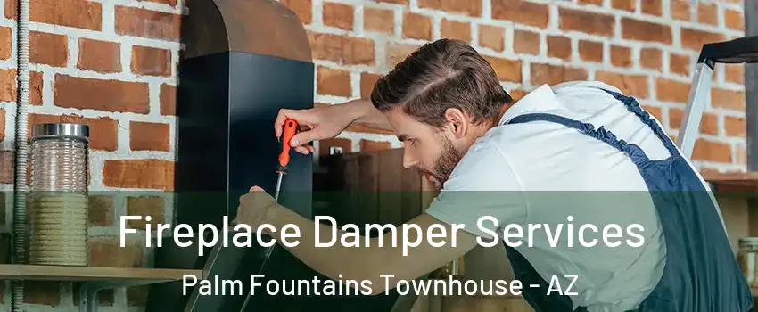 Fireplace Damper Services Palm Fountains Townhouse - AZ