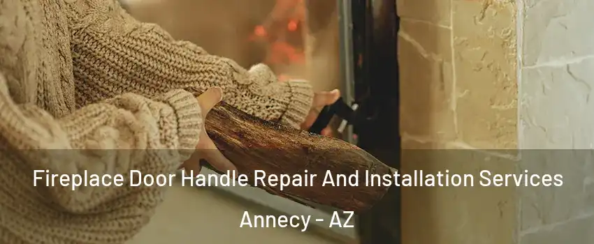 Fireplace Door Handle Repair And Installation Services Annecy - AZ