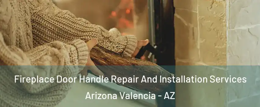 Fireplace Door Handle Repair And Installation Services Arizona Valencia - AZ