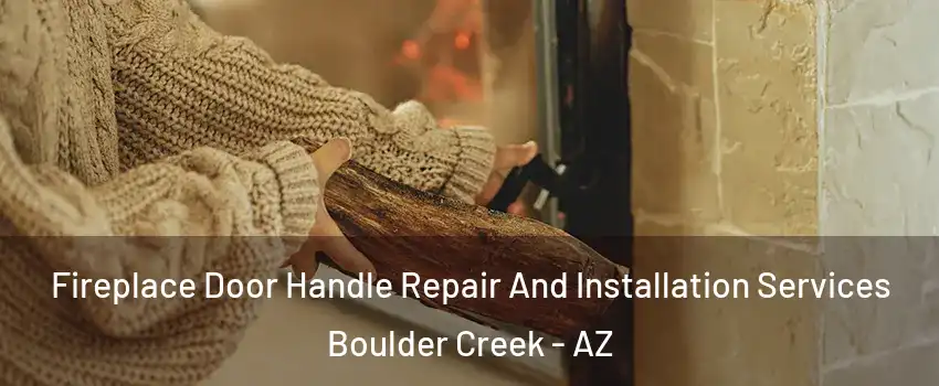 Fireplace Door Handle Repair And Installation Services Boulder Creek - AZ