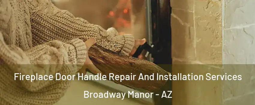 Fireplace Door Handle Repair And Installation Services Broadway Manor - AZ